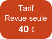 Tarif
Revue seule 
 40 €