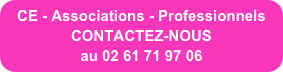 CE - Associations - Professionnels
CONTACTEZ-NOUS 
au 02 61 71 97 06
        