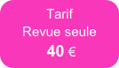 Tarif
Revue seule 
 40 €