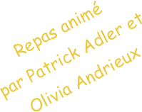 Repas animé
par Patrick Adler et Olivia Andrieux